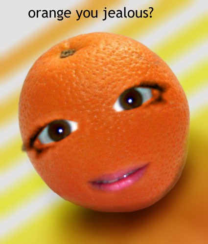 Orange you....