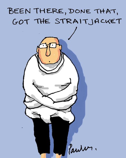 Got the straitjacket.