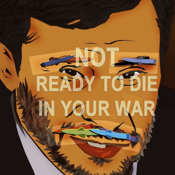 Not ready to die in your war