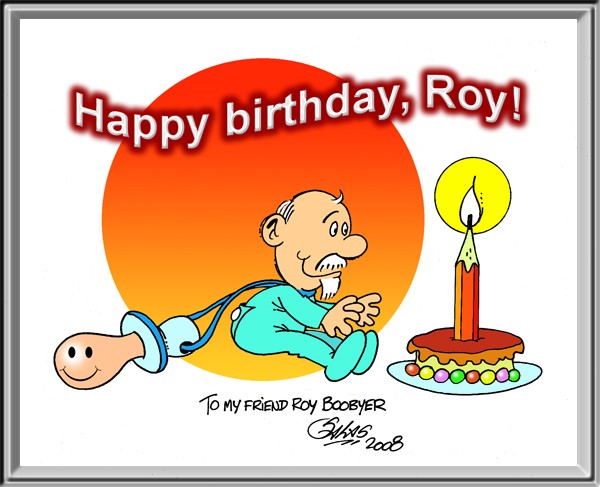 HAPPY BIRTHDAY, ROY BOOBYER!