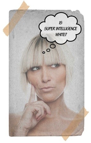 Is Super Intelligence White?