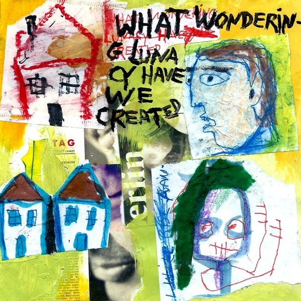 untitled - What Wondering Lunacy Have We Created 2