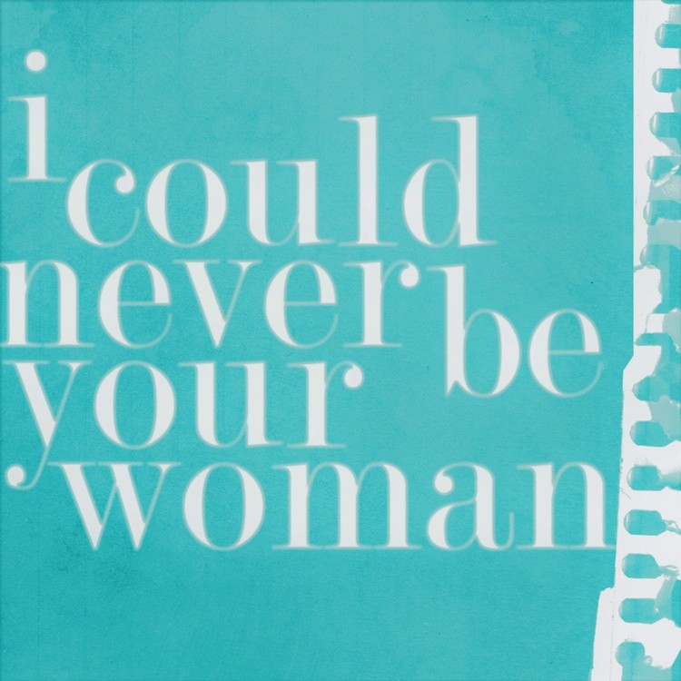 I Could Never be your Woman