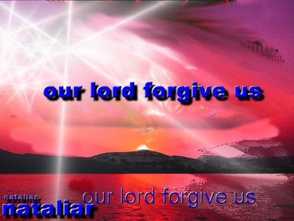 MY LORD FORGIVE ME