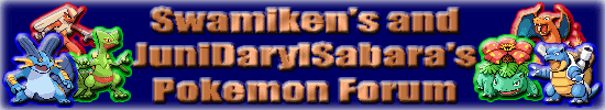 Swamiken's and JuniDarylSabara's Pokemon Forum