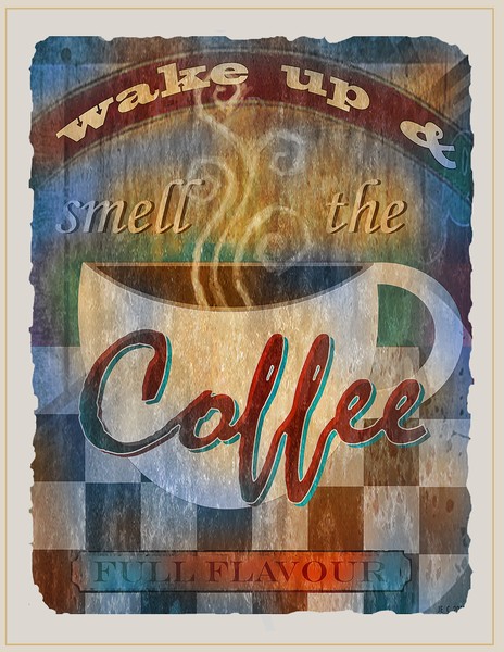 Wake up and Smell the Coffee...