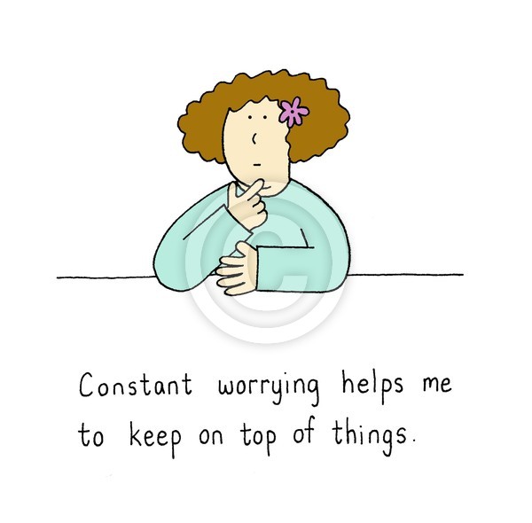 Constant worrying.