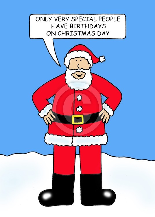 Chritmas Day Birthday.
