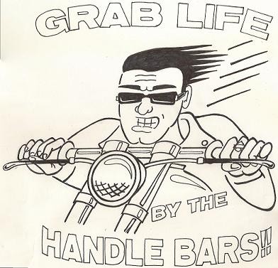 Grab Life By The Handlebars!!