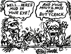Mud in your eye