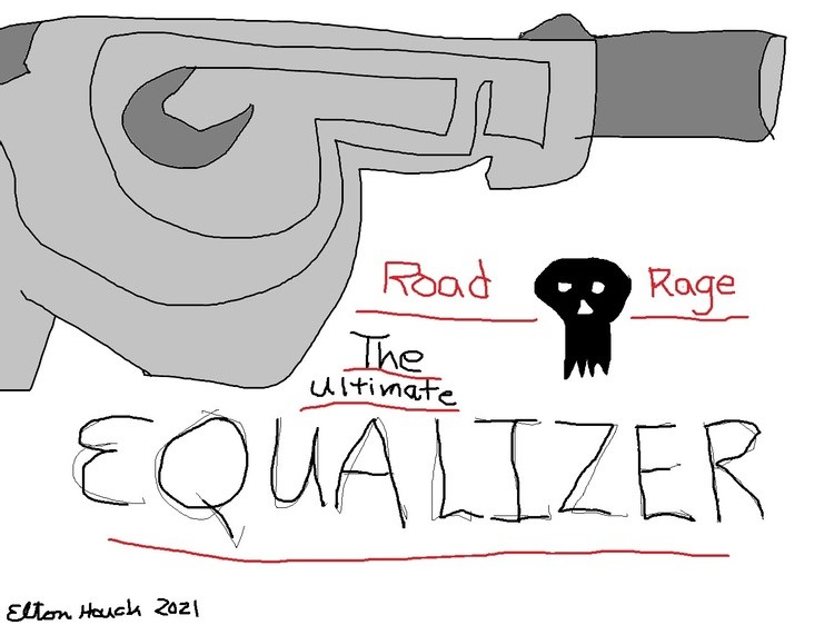 ROAD RAGE--THE ULTIMATE EQUALIZER...THE DEATH SHADE...(C)..2021..ELTON HOUCK..