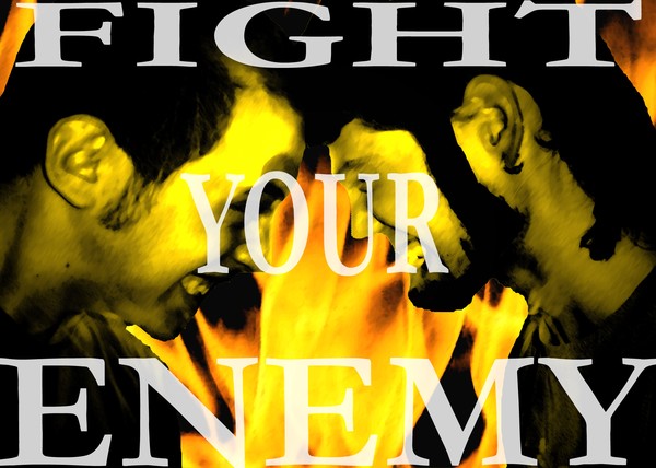 Fight your enemy