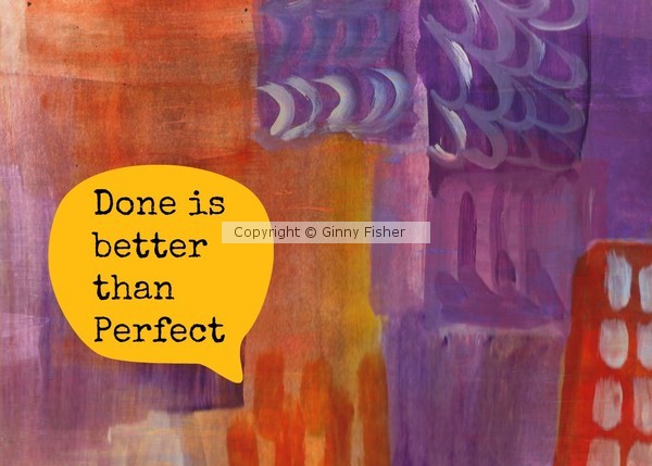 done-is-better-than-perfect-by-ginny-fisher-artwanted