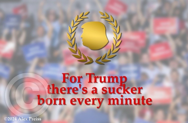 For Trump there's a sucker born every minute