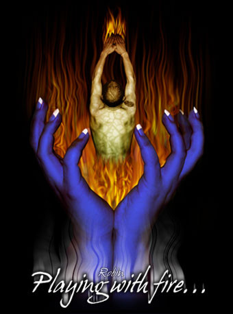Playing with Fire...
