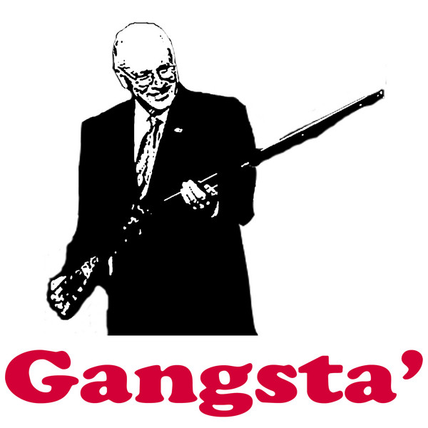 Dick Cheney is Gangsta'