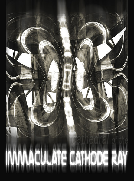 Cathedral of the Immaculate Cathode Ray