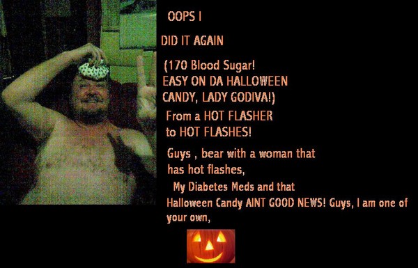 Oops I did it again, 170 Blood Sugar , HOT FLASHES