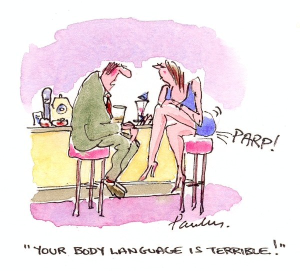 Your body language is terrible.