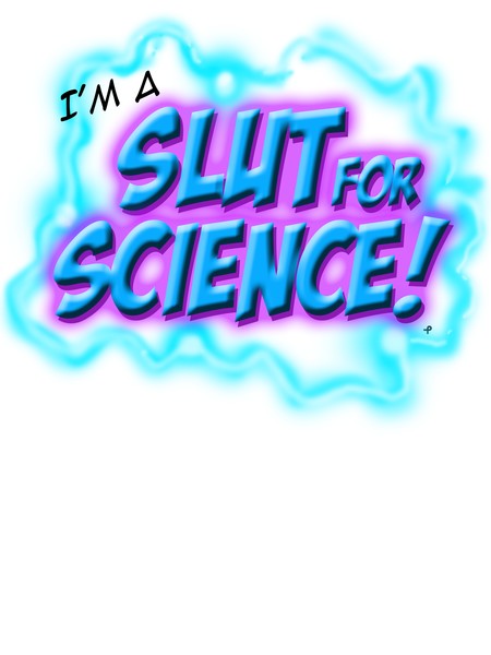 I am a Slut for science