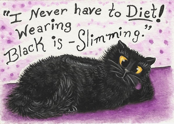 I Never have to Diet...Wearing Black is Slimming!
