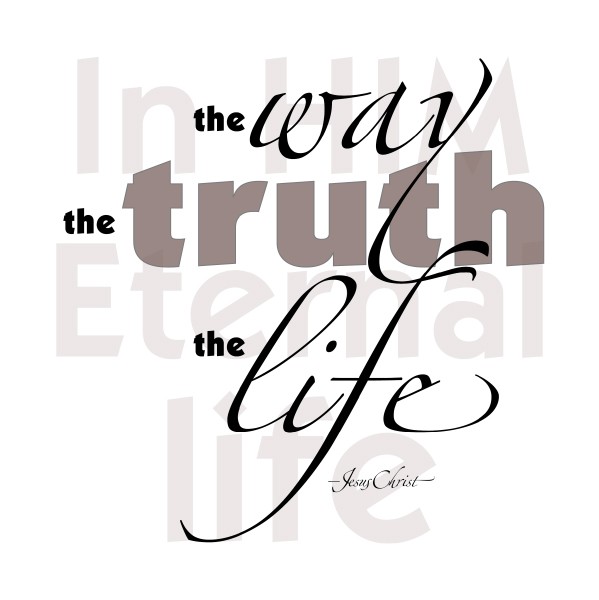 the Way, Truth & Life