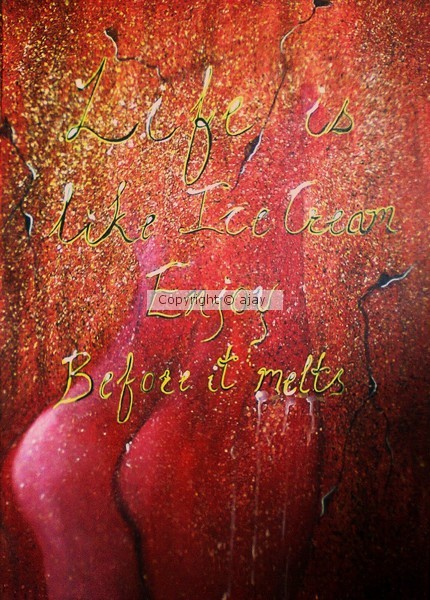 Life is like icecream.......