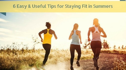 6 Easy & Useful Tips for Staying Fit in Summers