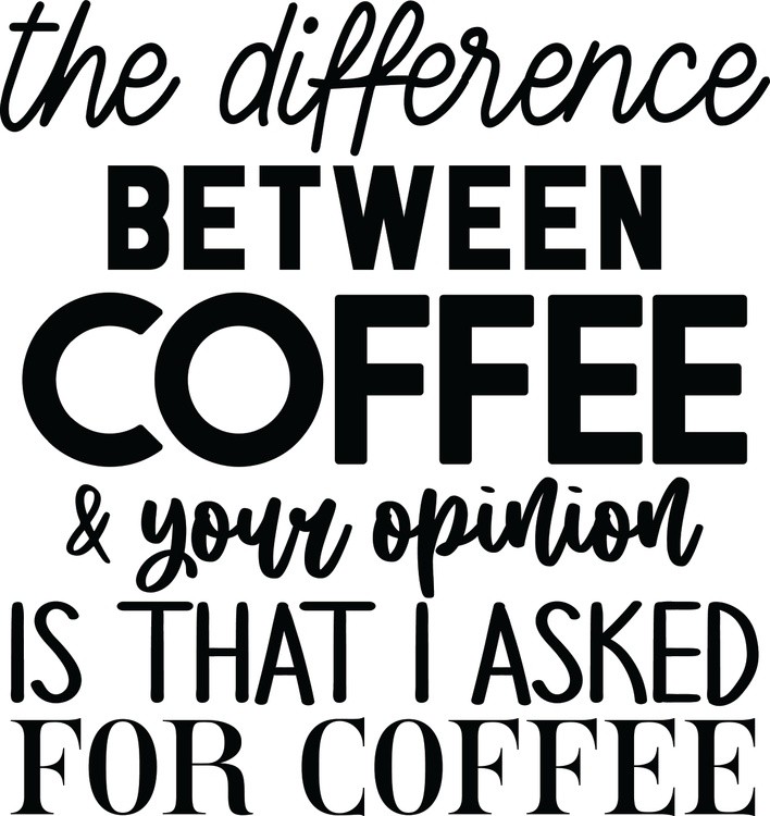 The difference between coffee and your opinion