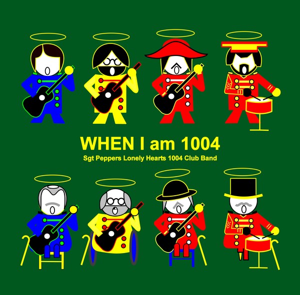When I am 1004 with Sgt Peppers Lonely Hearts 1004 Club Band on dark green