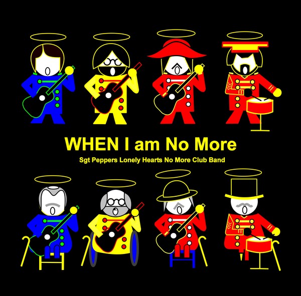 When I am No More with Sgt Peppers Lonely Hearts No More Club Band on black