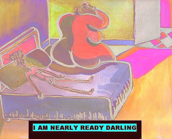 I AM NEARLY READY DARLING