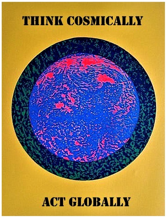 Think Cosmically Act Globally