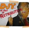 DJT and The Art of RETRIBUTION